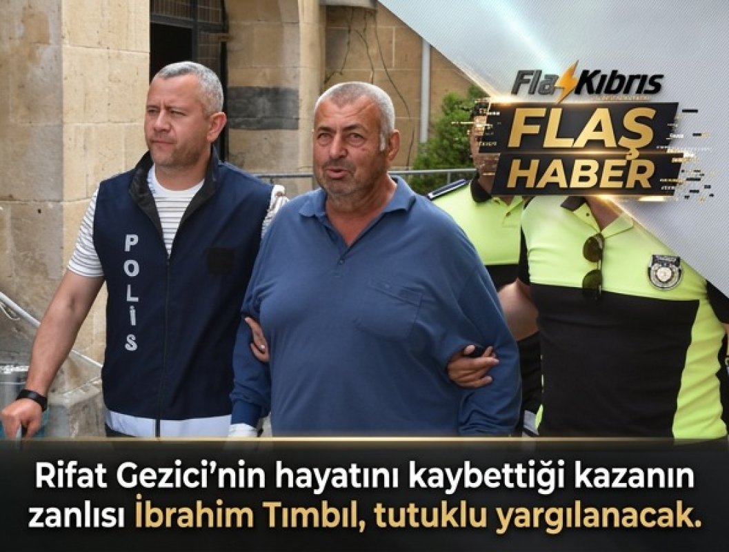 Rifat Gezici'nin hayatını kaybettiği kazanın zanlısı İbrahim Tımbıl, tutuklu yargılanacak