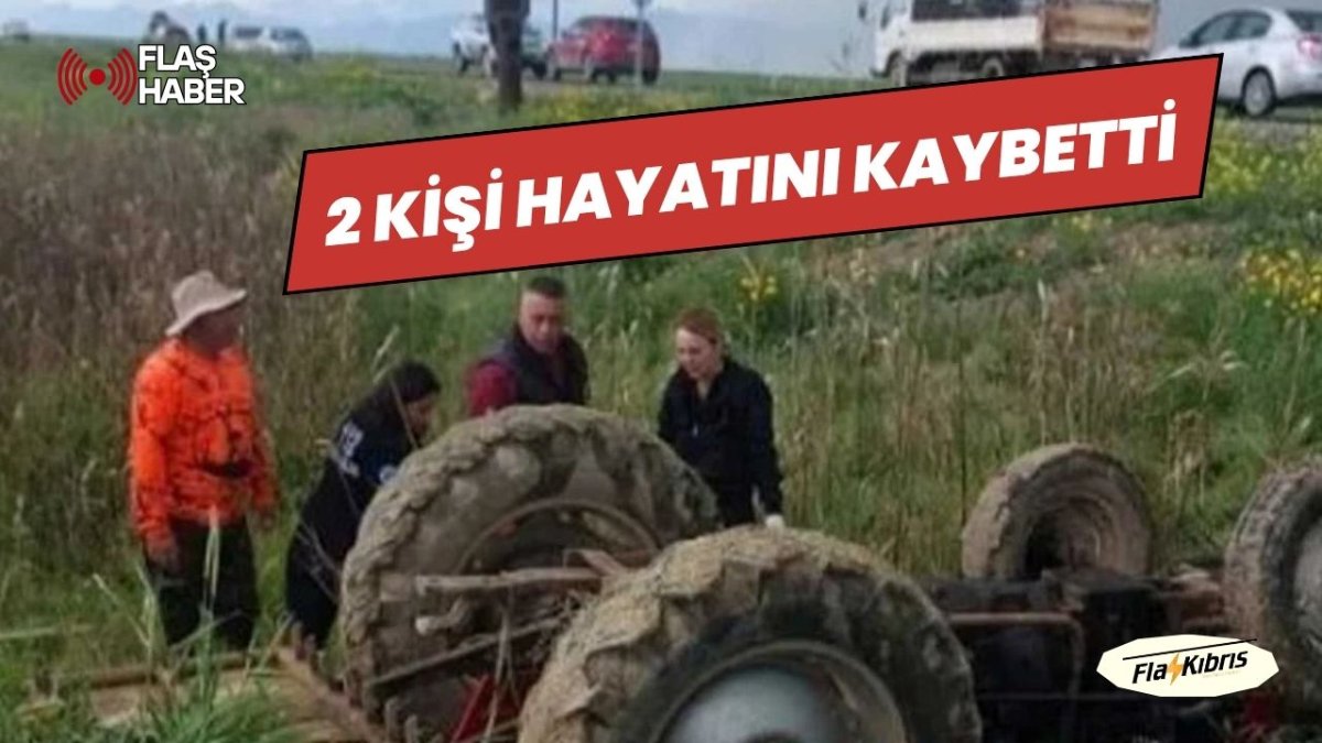 Acı haber... Traktör kazasında 2 kişi hayatını kaybetti