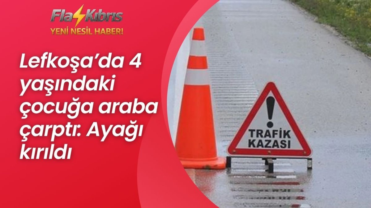 Lefkoşa’da 4 yaşındaki çocuğa araba çarptı: Ayağı kırıldı
