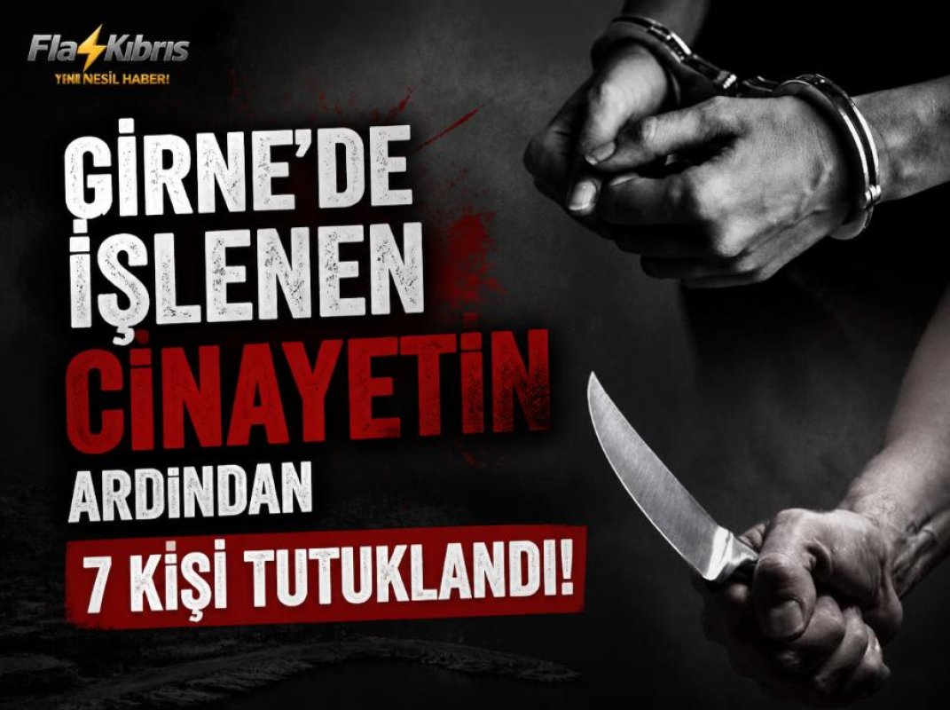 Girne’de işlenen cinayetin ardından 7 kişi tutuklandı