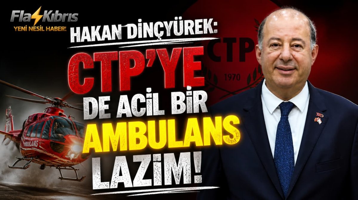 Hakan Dinçyürek: CTP’ye de acil bir ambulans lazım