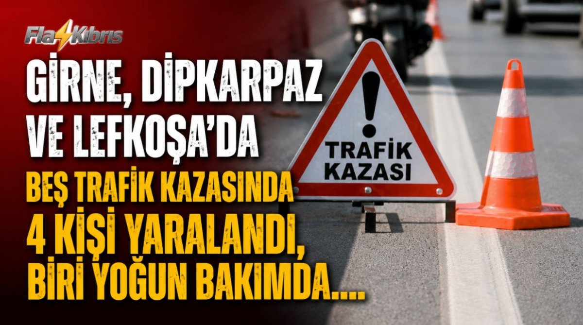 Girne, Dipkarpaz ve Lefkoşa’da beş trafik kazasında 4 kişi yaralandı, biri yoğun bakımda
