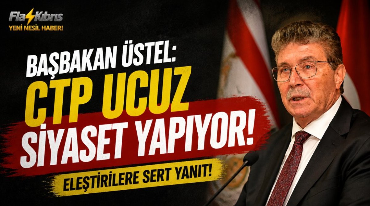 Başbakan Üstel: CTP ucuz siyaset yapıyor