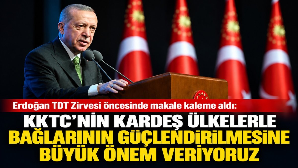Erdoğan'ndan TDT Zirvesi Öncesinde KKTC mesajı