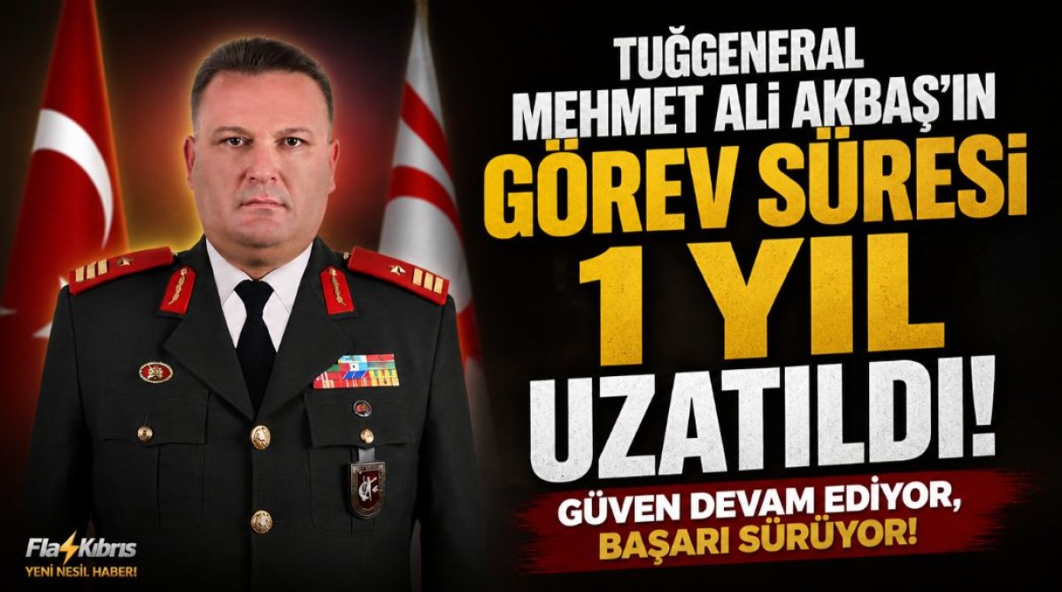 Tuğgeneral Mehmet Ali Akbaş’ın görev süresi bir yıl uzatıldı