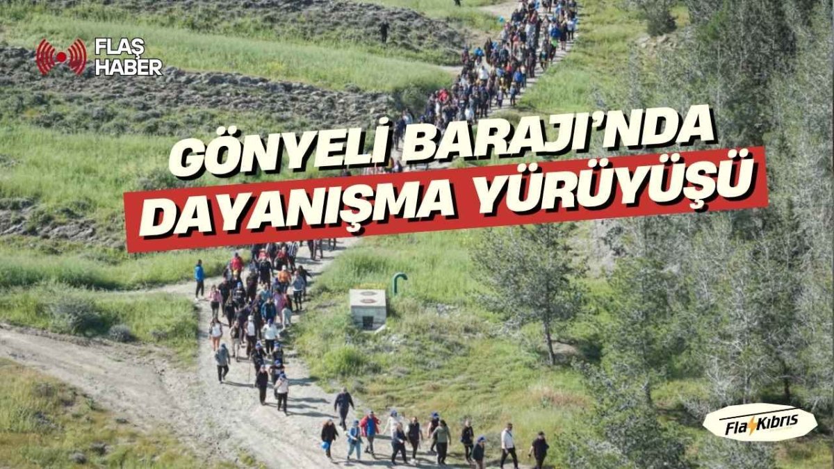 Gönyeli Barajı’nda dayanışma yürüyüşü: İyilik birlikte büyüdü
