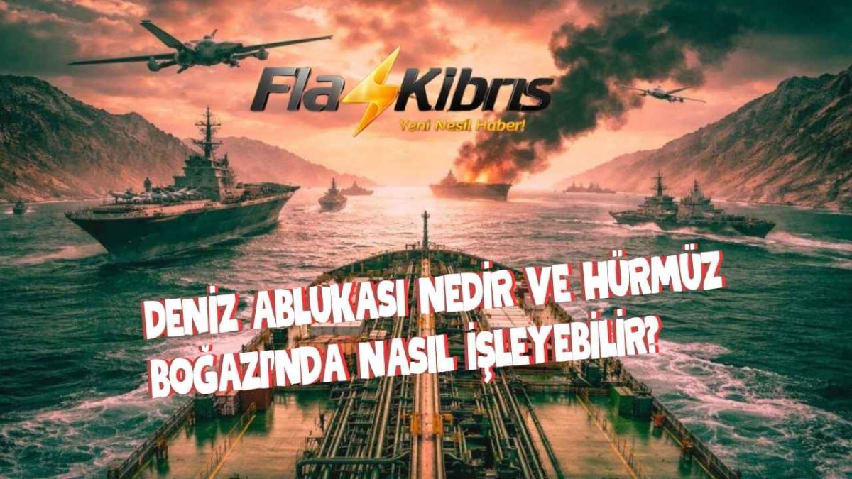 Deniz ablukası nedir ve Hürmüz Boğazı'nda nasıl işleyebilir?