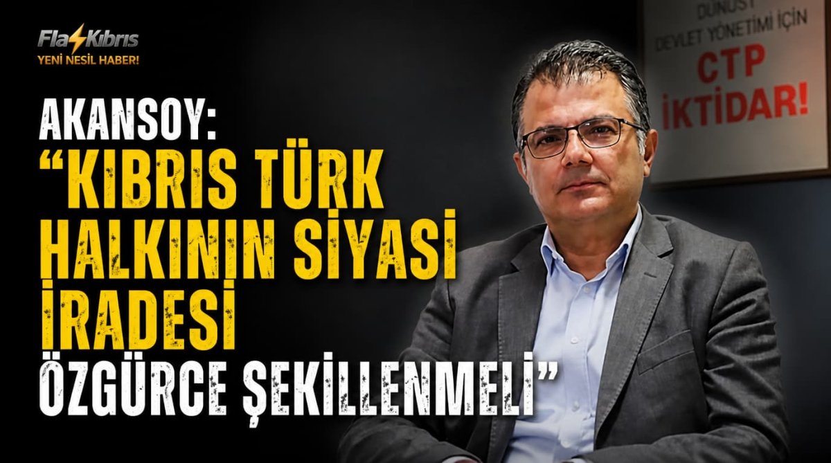 Akansoy: “Kıbrıs Türk Halkının Siyasi İradesi Özgürce Şekillenmeli”