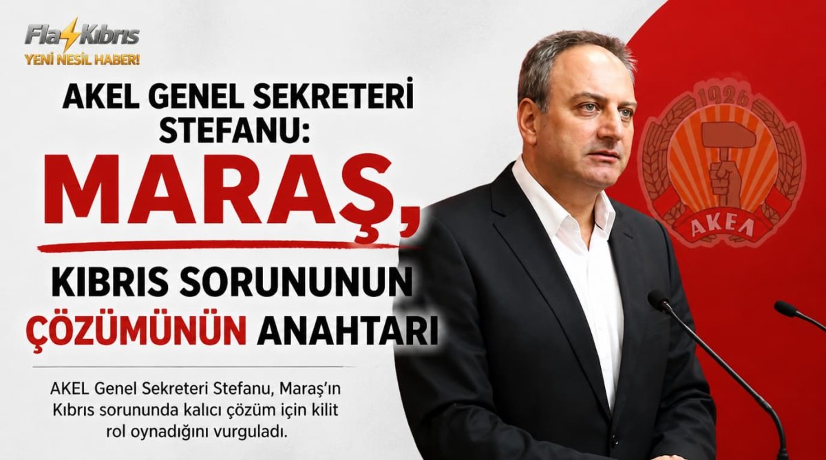 AKEL Genel Sekreteri Stefanu: Maraş, Kıbrıs sorununun çözümünün anahtarı