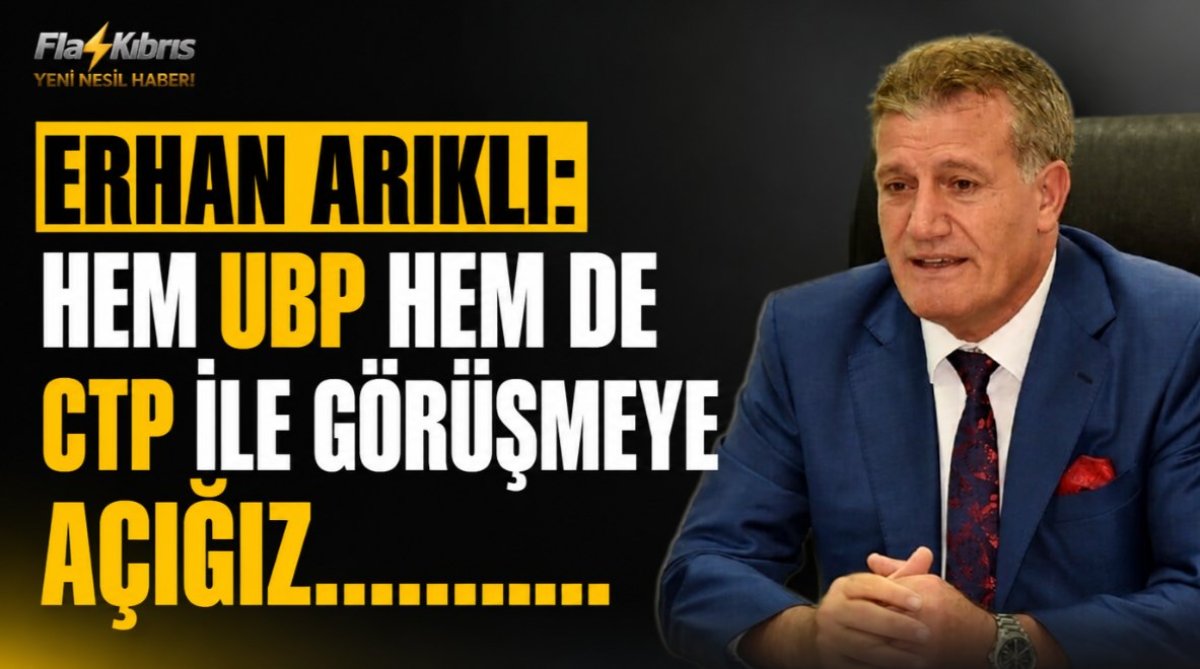 Erhan Arıklı: Hem UBP hem de CTP ile görüşmeye açığız