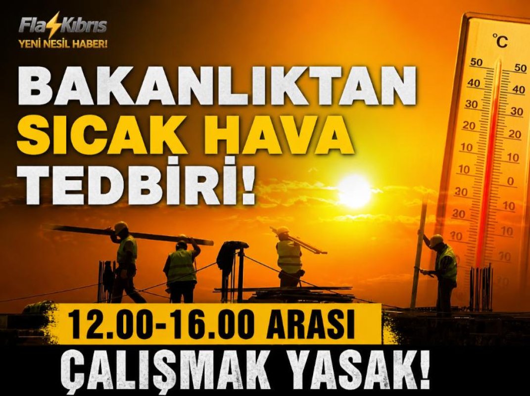 Aşırı sıcaklara karşı yeni tedbir: 12.00-16.00 saatleri arasında açık havada çalışma yasaklandı