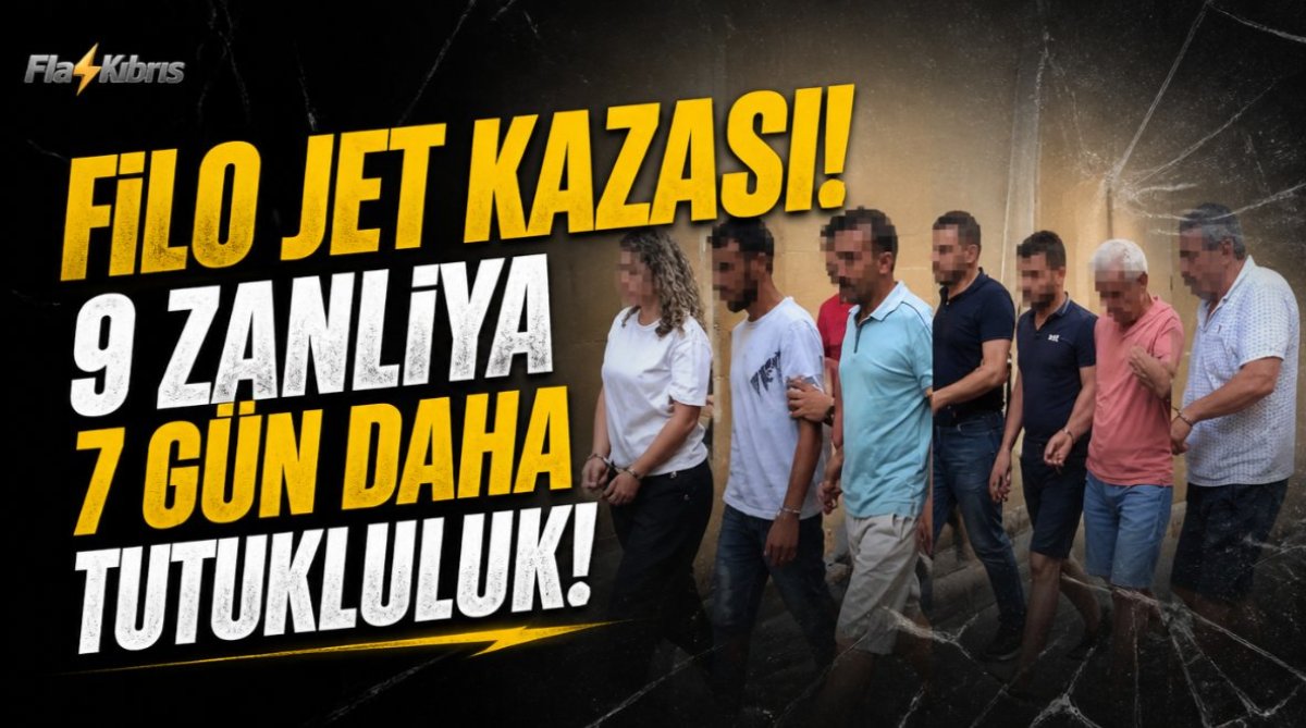 Filo Jet kazasındaki 9 zanlıya 7 gün daha tutukluluk
