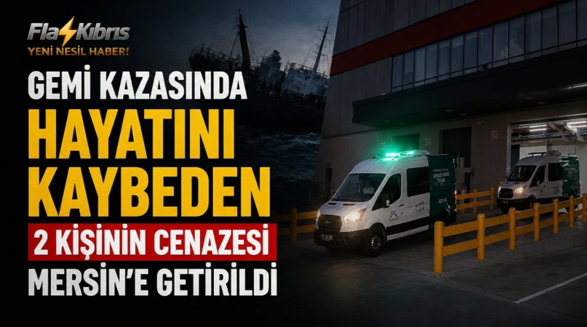 Gemi kazasında hayatını kaybeden 2 kişinin cenazesi Mersin’e getirildi