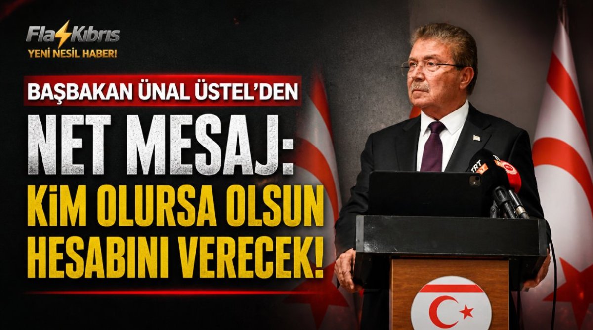 Başbakan Ünal Üstel’den net mesaj: Kim olursa olsun hesabını verecek