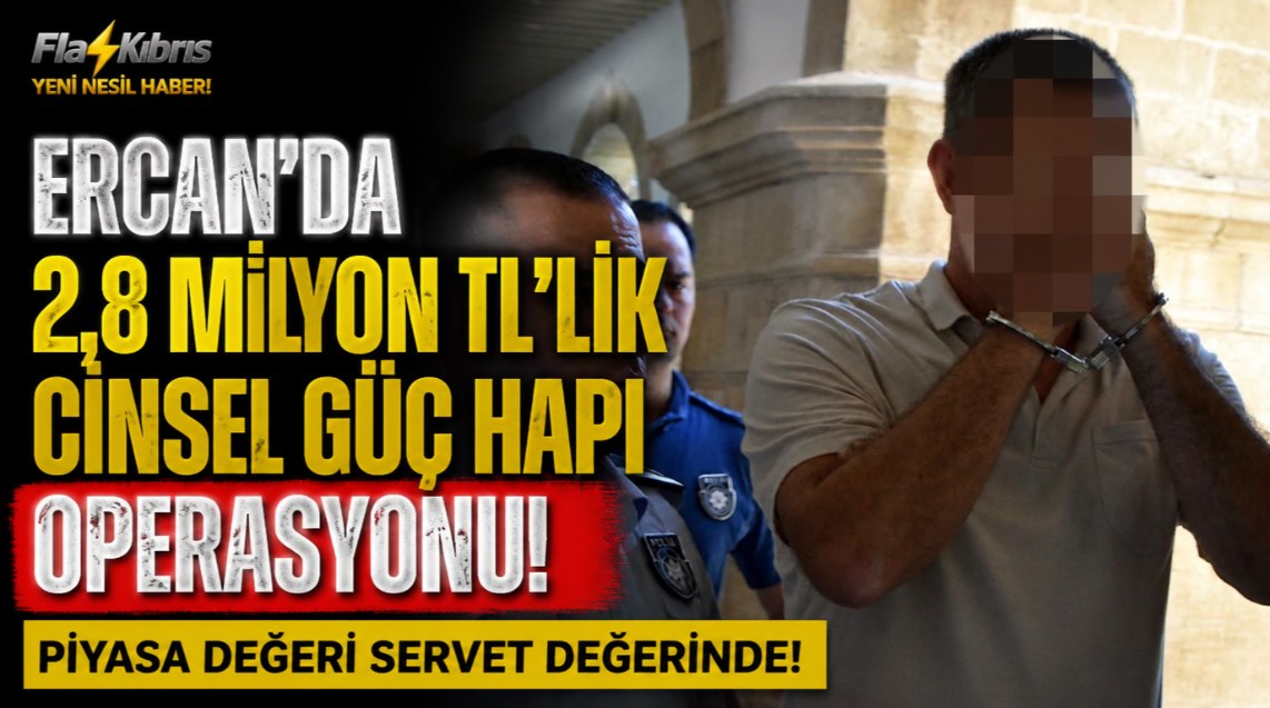Ercan’da 2,8 Milyon TL’lik Cinsel Güç Hapı Operasyonu