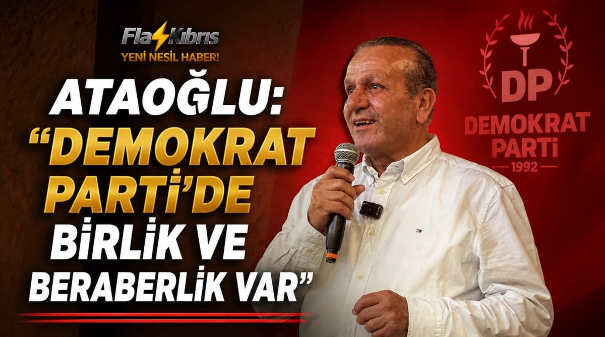 Ataoğlu: “Demokrat Parti’de Birlik Ve Beraberlik Var”