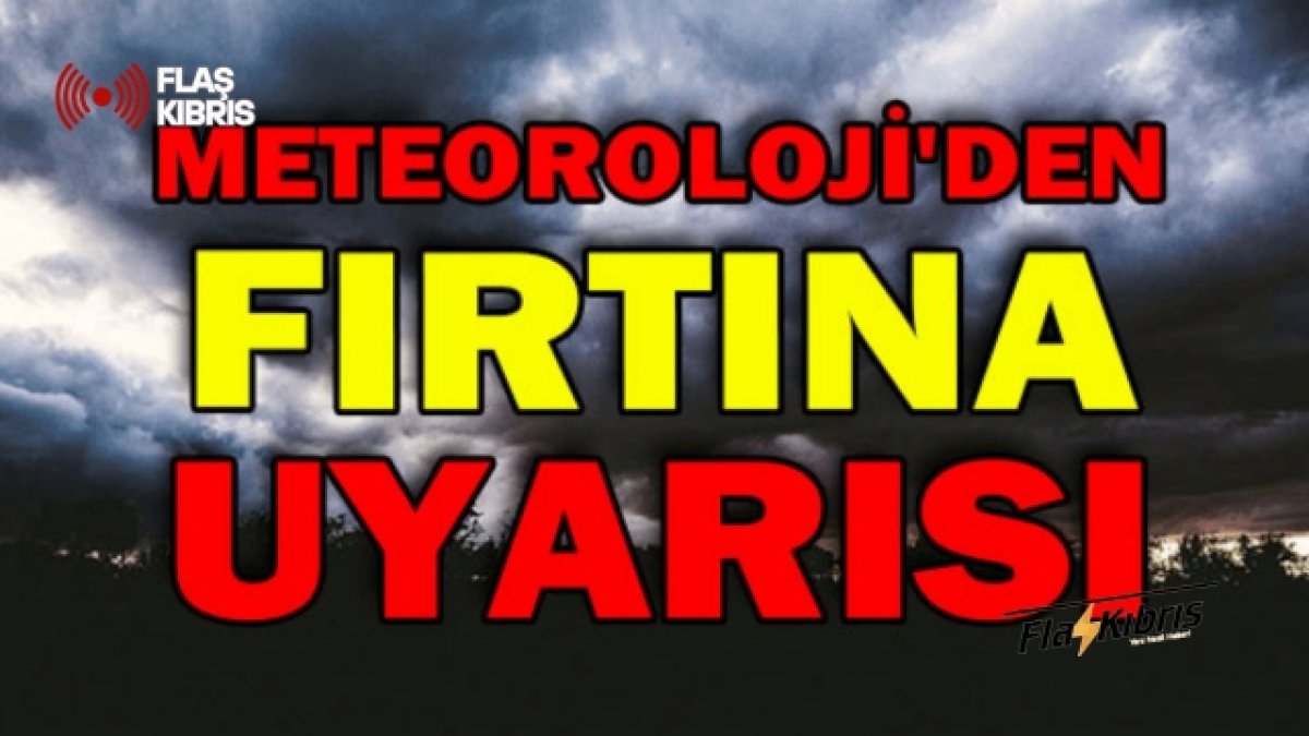 Meteoroloji’den fırtına uyarısı