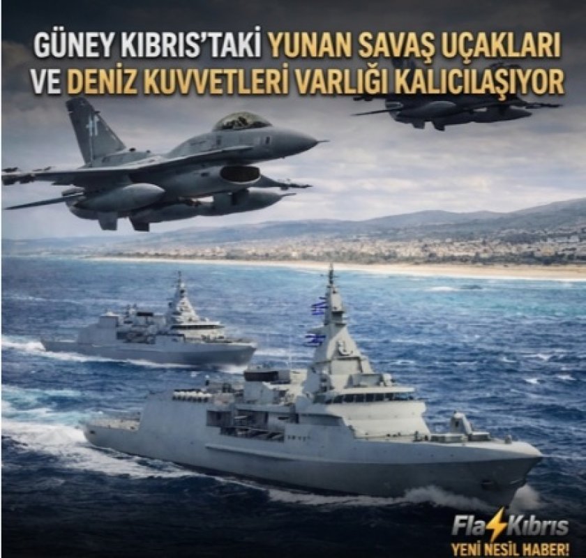 Güney Kıbrıs’taki Yunan savaş uçakları ve deniz kuvvetleri varlığı kalıcılaşıyor