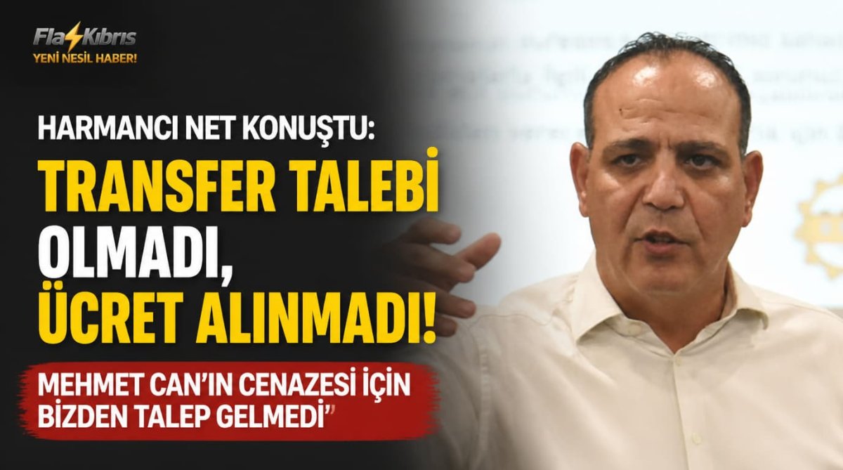 Harmancı: Mehmet Can’ın cenazesi için bizden transfer talebi olmadı, herhangi bir ücret alınmadı