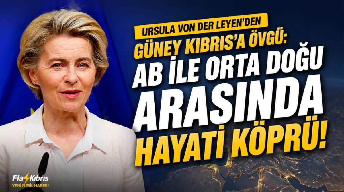Ursula von der Leyen'den Güney Kıbrıs'a övgü: AB ile Orta Doğu arasında hayati köprü