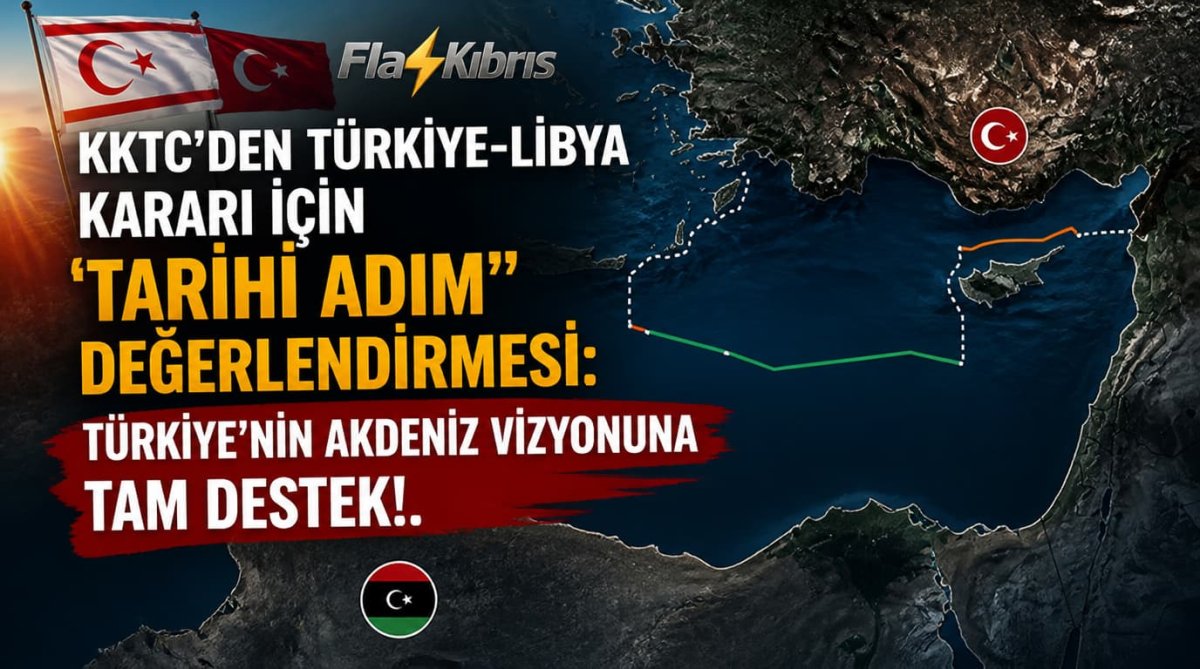 KKTC’den Türkiye-Libya kararı için “tarihi adım” değerlendirmesi: Türkiye’nin Akdeniz vizyonuna tam destek