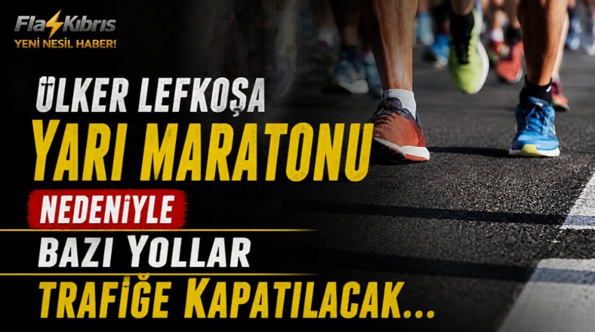 Ülker Lefkoşa Yarı Maratonu nedeniyle bazı yollar trafiğe kapatılacak