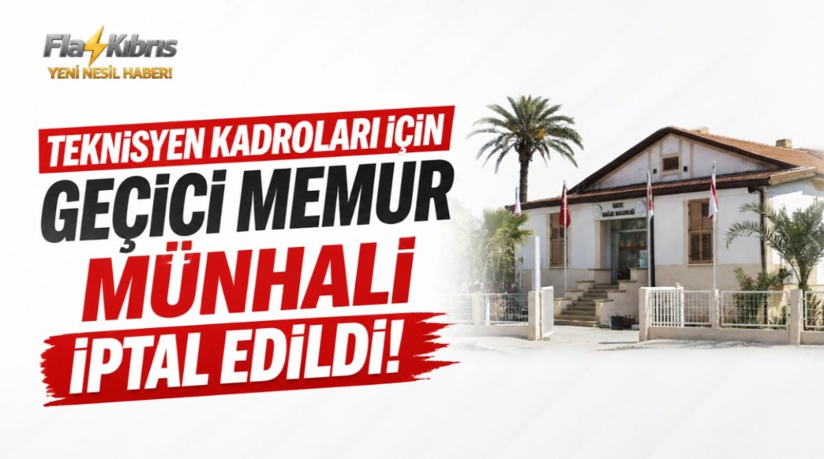 Teknisyen Kadroları İçin Geçici Memur Münhali İptal Edildi