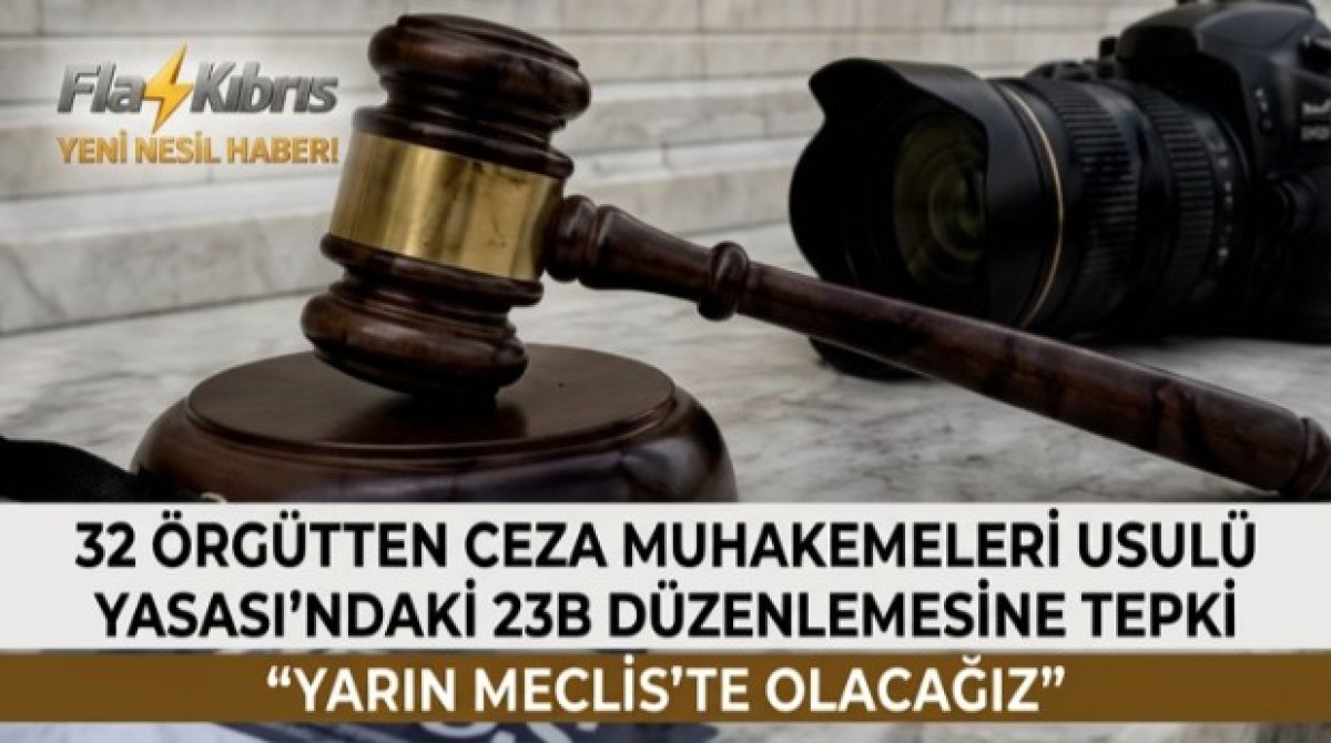 32 örgütten Ceza Muhakemeleri Usulü Yasası’ndaki 23B düzenlemesine tepki
