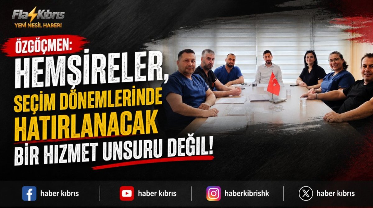 Özgöçmen, “Hemşireler, seçim dönemlerinde hatırlanacak bir hizmet unsuru değil”