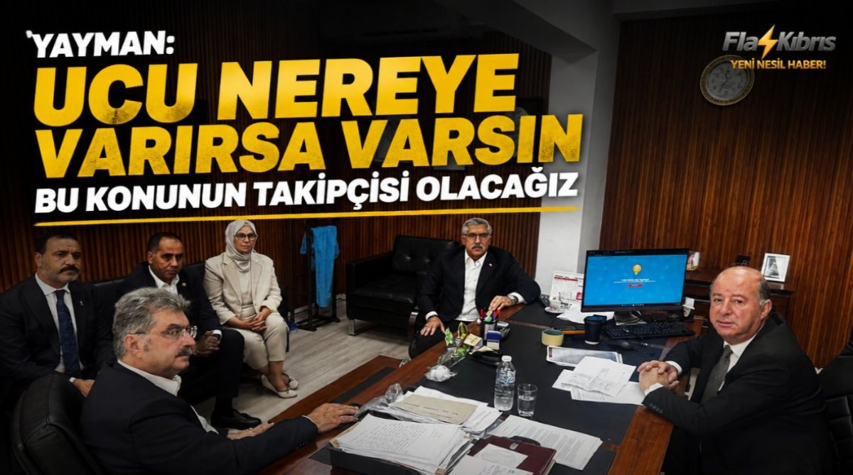 Yayman: “Ucu nereye varırsa varsın bu konunun takipçisi olacağız”