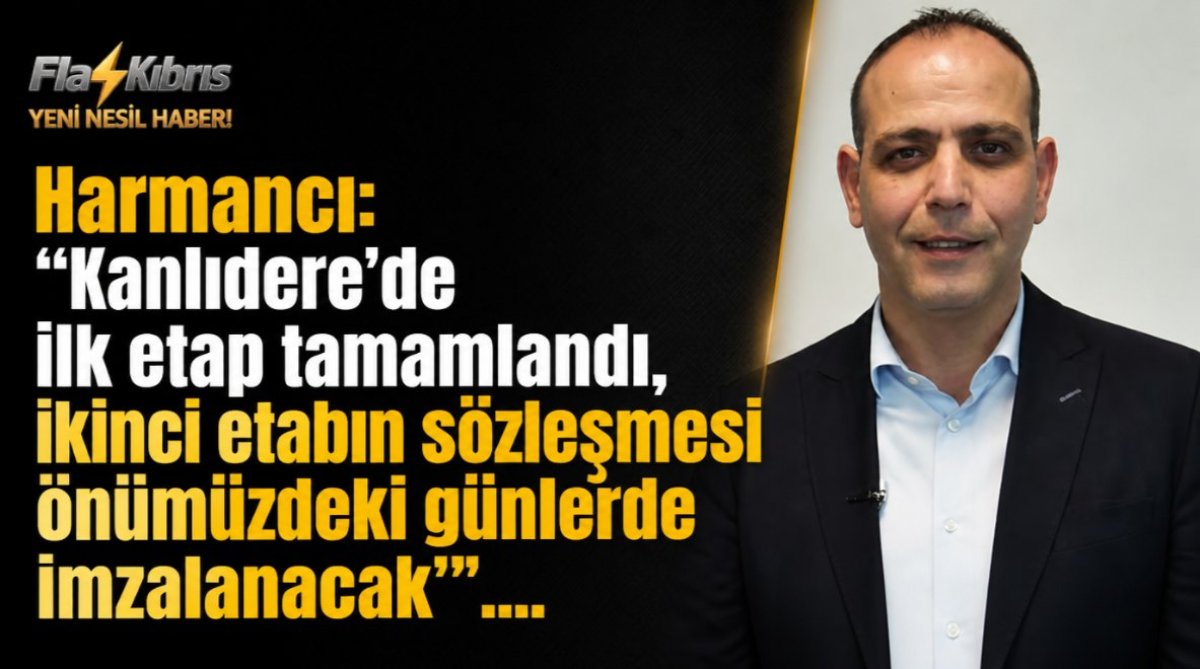 Harmancı: “Kanlıdere’de ilk etap tamamlandı, ikinci etabın sözleşmesi önümüzdeki günlerde imzalanacak”