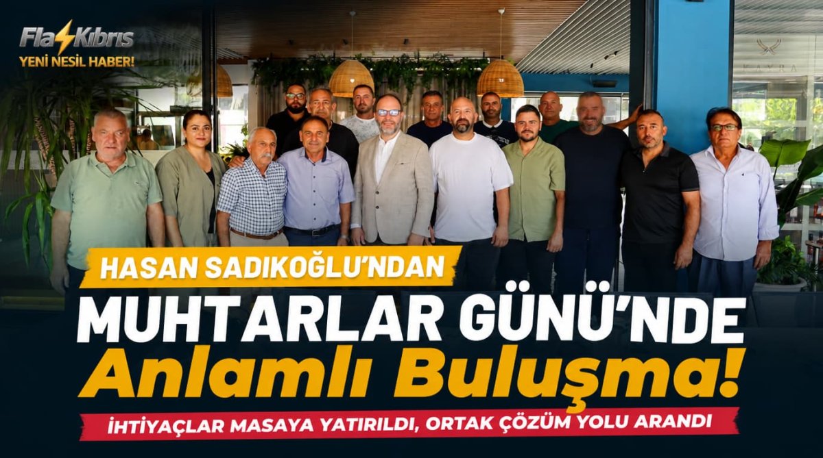 Hasan Sadıkoğlu, Muhtarlar Günü’nde muhtarlarla bir araya geldi: İhtiyaçlar değerlendirildi