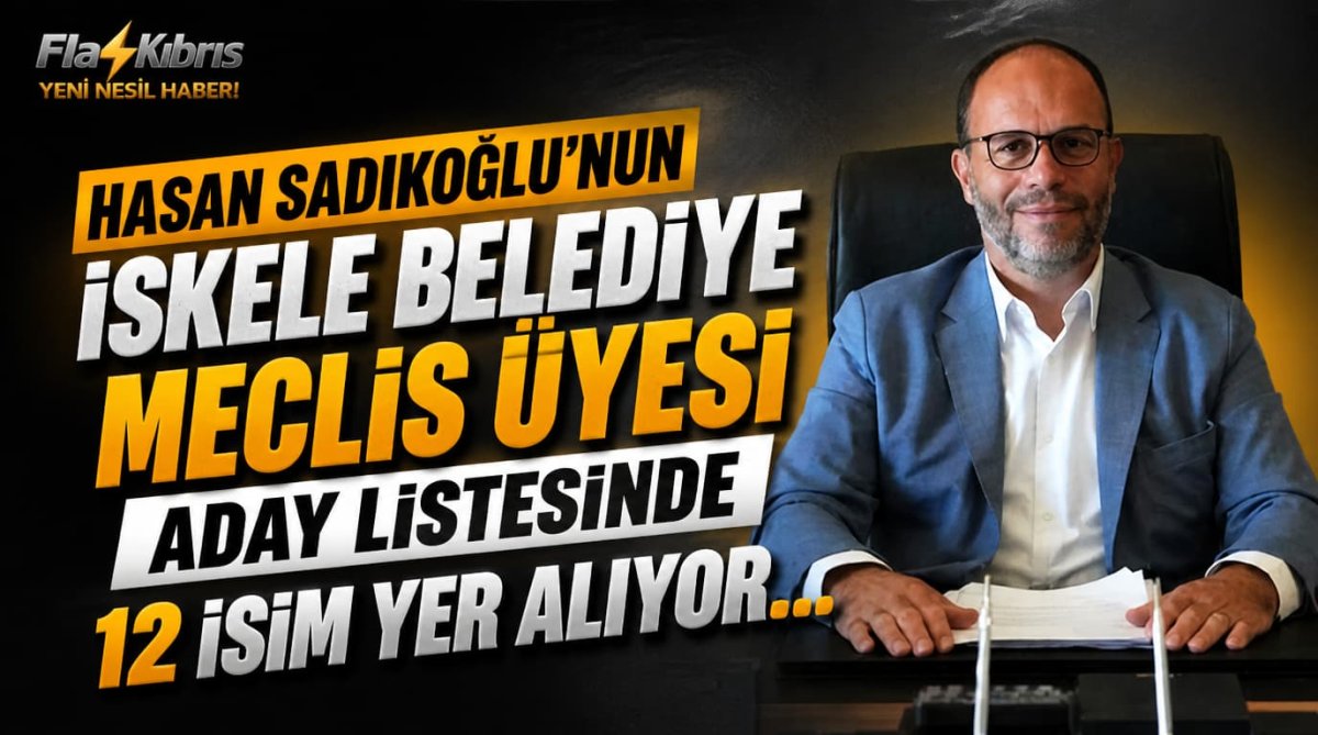 Hasan Sadıkoğlu’nun İskele Belediye Meclis üyesi aday listesinde 12 isim yer alıyor