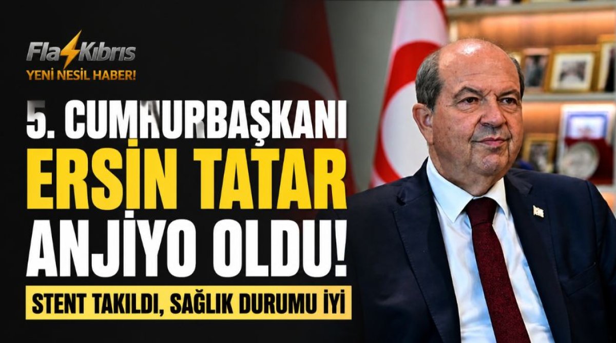 5. Cumhurbaşkanı Ersin Tatar anjiyo oldu, stent takıldı
