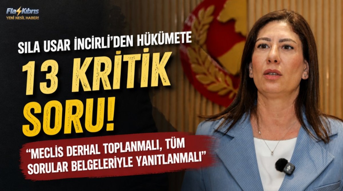 CTP Genel Başkanı Sıla Usar İncirli’den hükümete 13 soru
