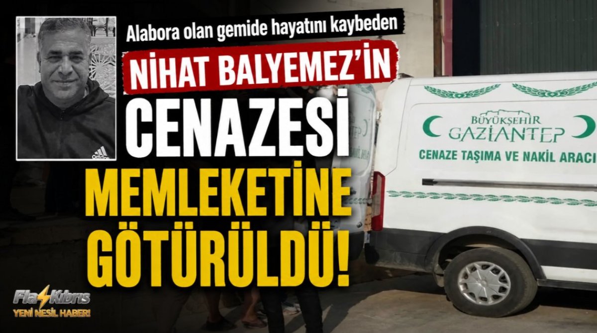 Alabora olan gemide hayatını kaybeden Nihat Balyemez'in cenazesi memleketi Gaziantep'e götürüldü