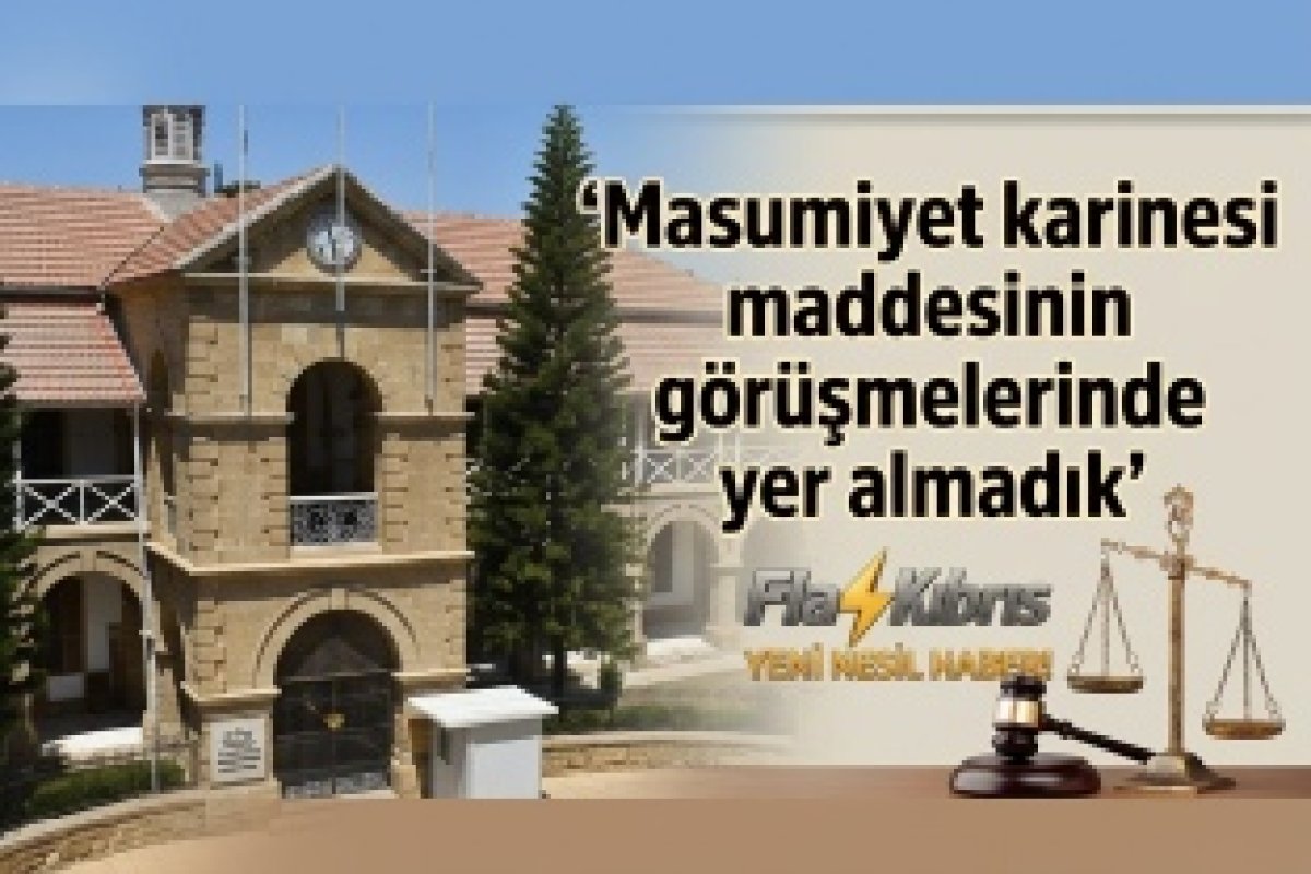 Yüksek Mahkeme: Masumiyet karinesi maddesinin görüşmelerinde yer almadık