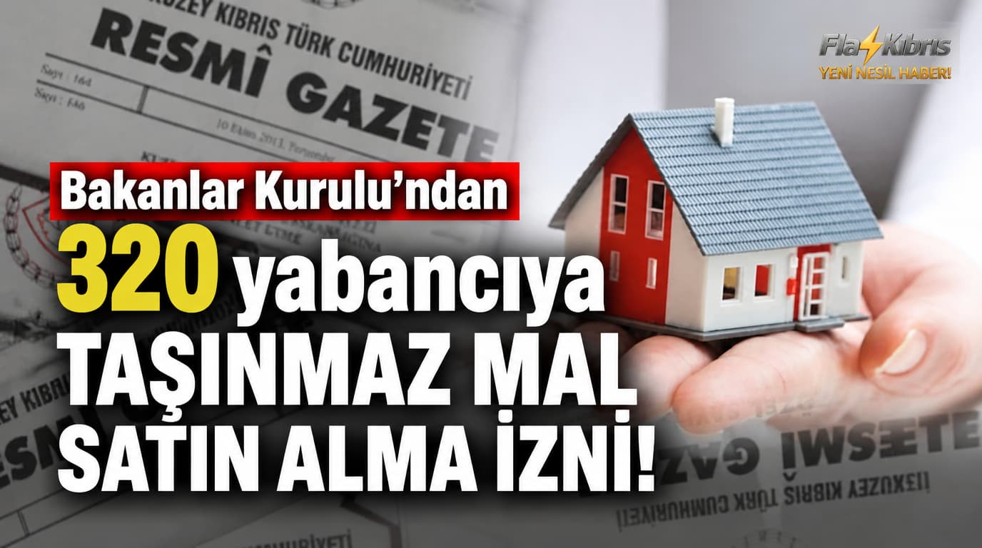 Bakanlar Kurulu’ndan 320 yabancıya taşınmaz mal satın alma izni