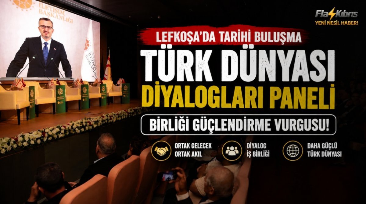 “Türk Dünyası Diyalogları Paneli” Lefkoşa'da: Birliği güçlendirme vurgusu