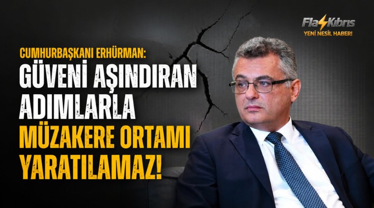 Erhürman: Güveni aşındıran adımlarla müzakere ortamı yaratılamaz