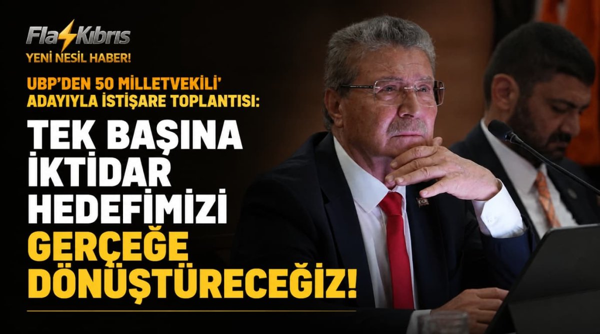 UBP'den 50 milletvekili adayıyla istişare toplantısı: Tek başına iktidar hedefimizi gerçeğe dönüştüreceğiz