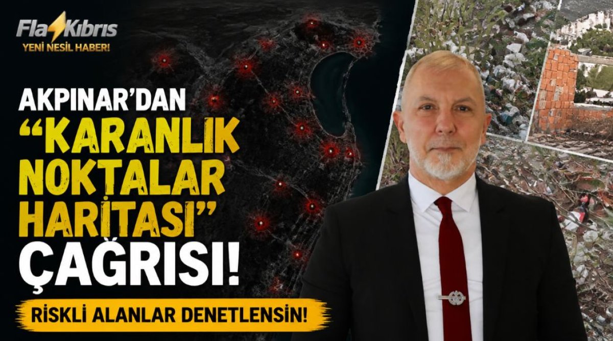 Akpınar: ‘Karanlık Noktalar ve Riskli Alanlar Haritası’ oluşturulmalı