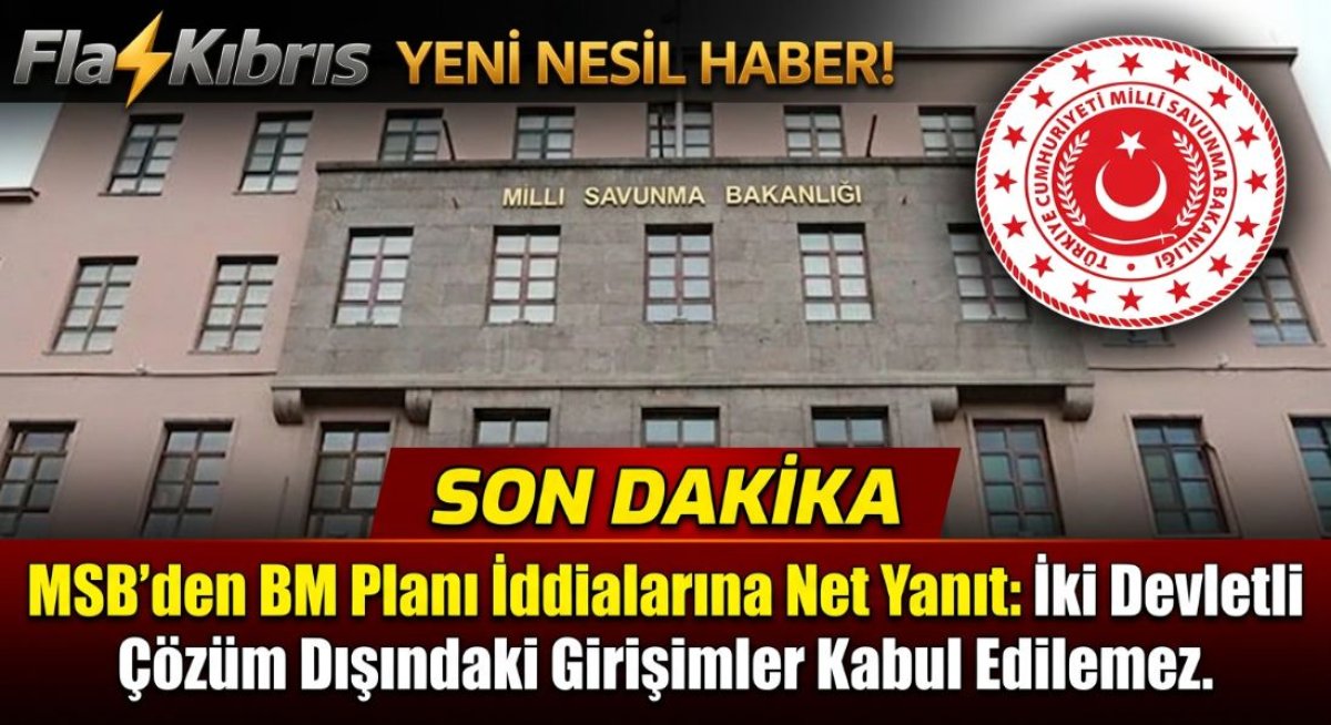 Türkiye MSB’den BM’nin Kıbrıs planı iddialarına net yanıt