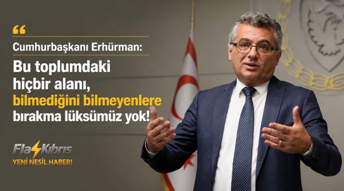 Cumhurbaşkanı Erhürman: Bu toplumdaki hiçbir alanı, bilmediğini bilmeyenlere bırakma lüksümüz yok!