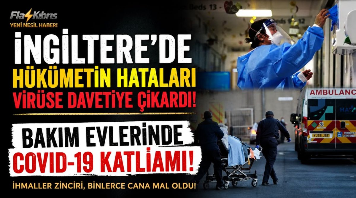 İngiltere'de hükümetin hataları nedeniyle COVID-19'un bakım evlerinde hızla yayıldığı rapor edildi
